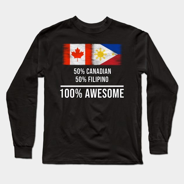 50% Canadian 50% Filipino 100% Awesome - Gift for Filipino Heritage From Philippines Long Sleeve T-Shirt by Country Flags